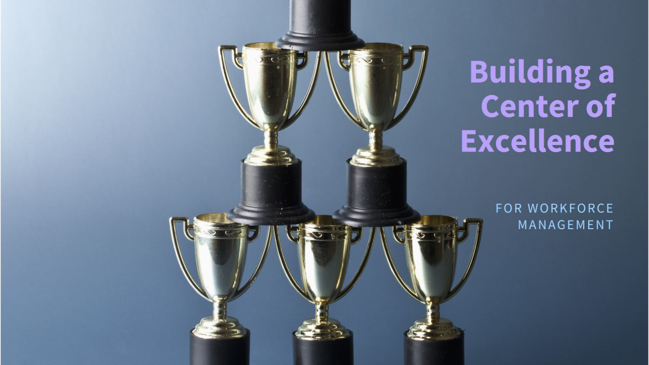 Building a Workforce Management Center of Excellence