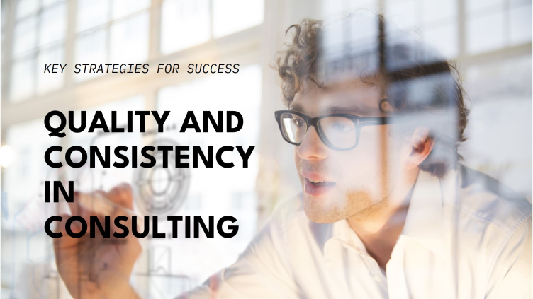 Key Strategies for Keeping Quality and Consistency in Consulting Services