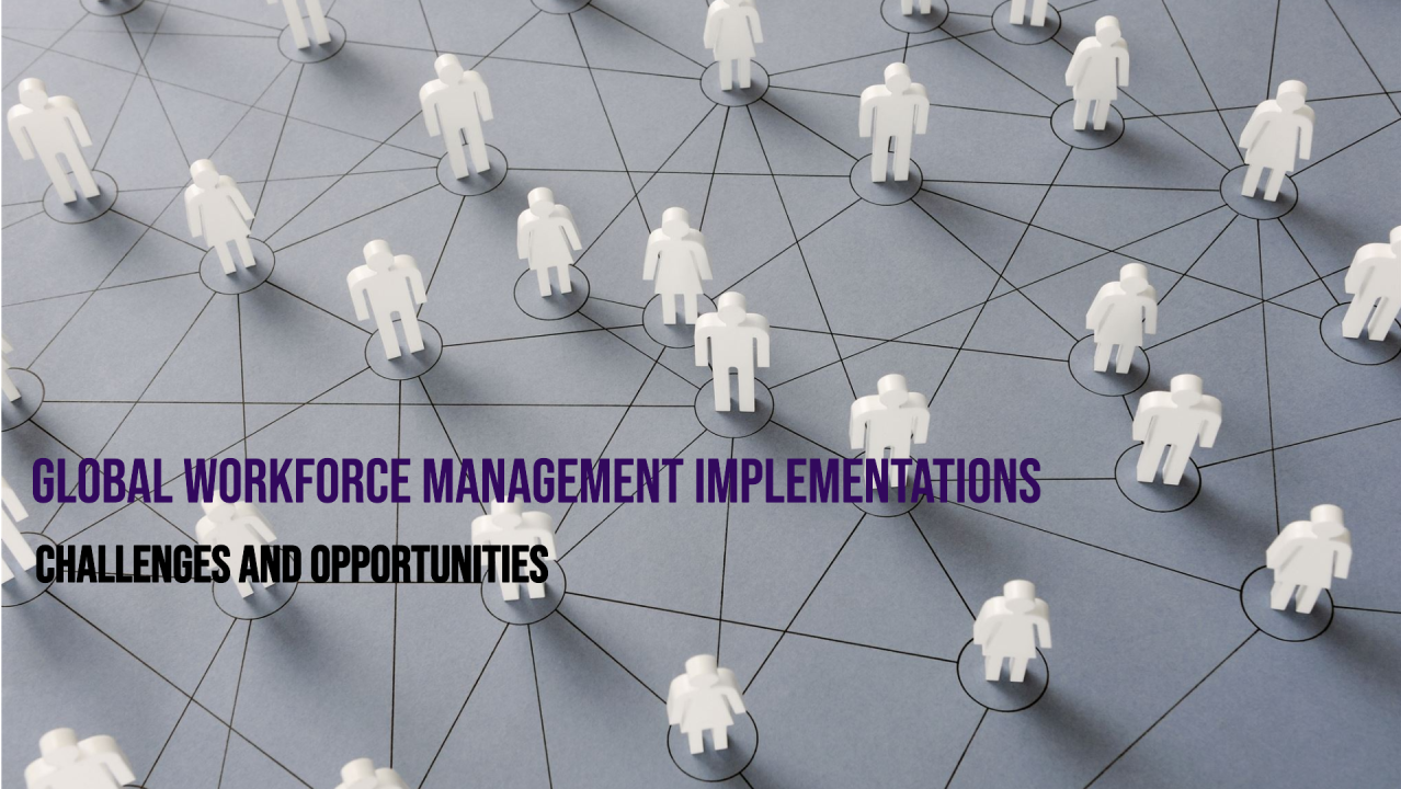 Global Workforce Management Implementations: Challenges and Opportunities